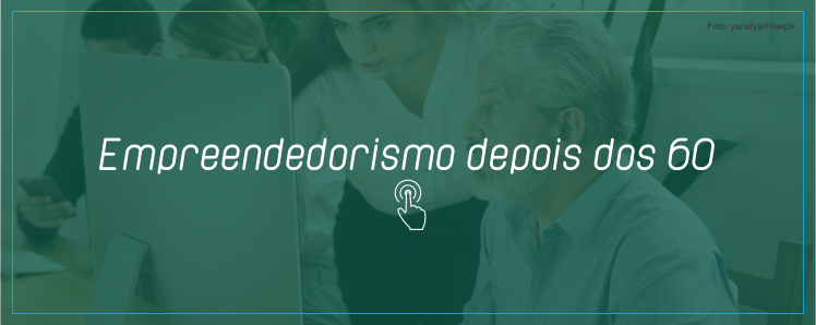 Empreendedorismo depois dos 60, pois quem fica parado é poste